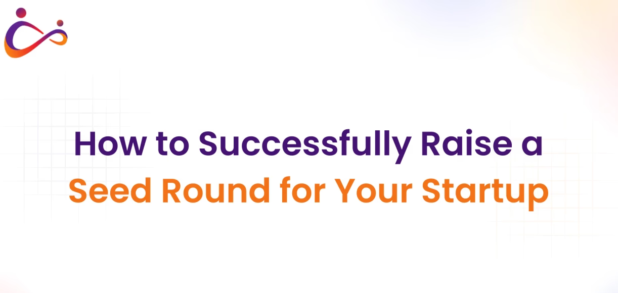 How to Successfully Raise a Seed Round for Your Startup