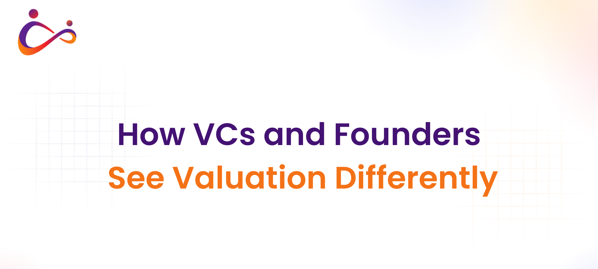 How VCs and Founders see valuation differently